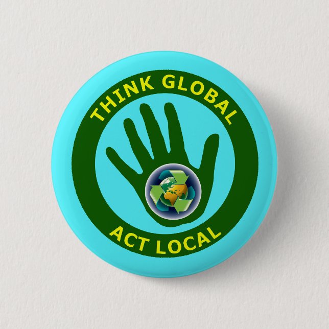 THINK GLOBAL, ACT LOCAL BUTTON (Front)