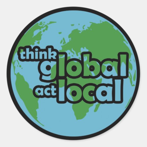 Think Global Act Local Classic Round Sticker