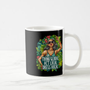 Think Global Act Local Dress Vocal Environmental Coffee Mug