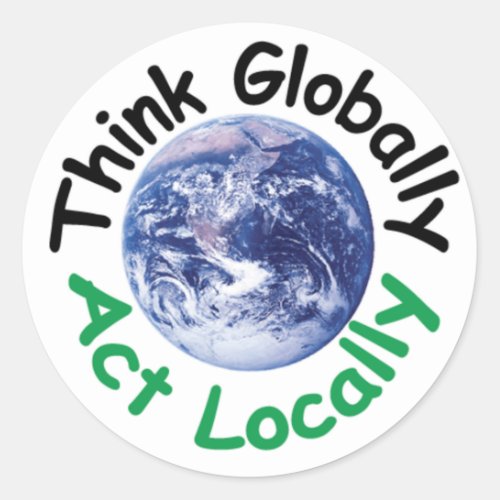 Think Globally Act Locally Classic Round Sticker