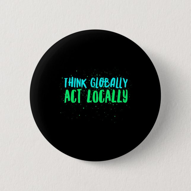 Think Globally Act Locally Environmental Button (Front)