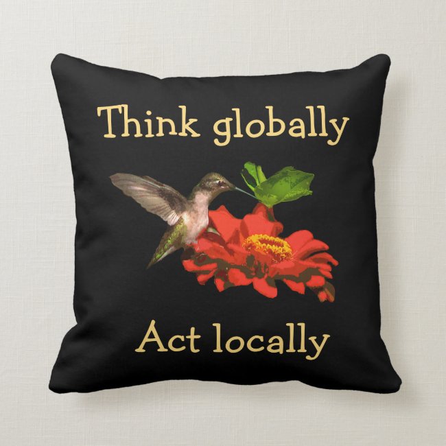 Think Globally Act Locally Hummingbird Pillow