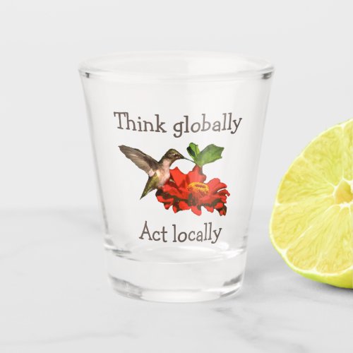 Think Globally Act Locally Hummingbird Shot Glass