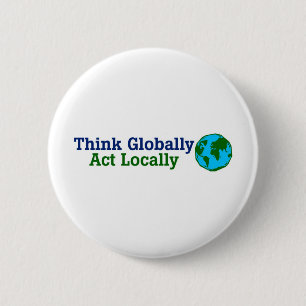 Think Globally, Act Locally Pinback Button