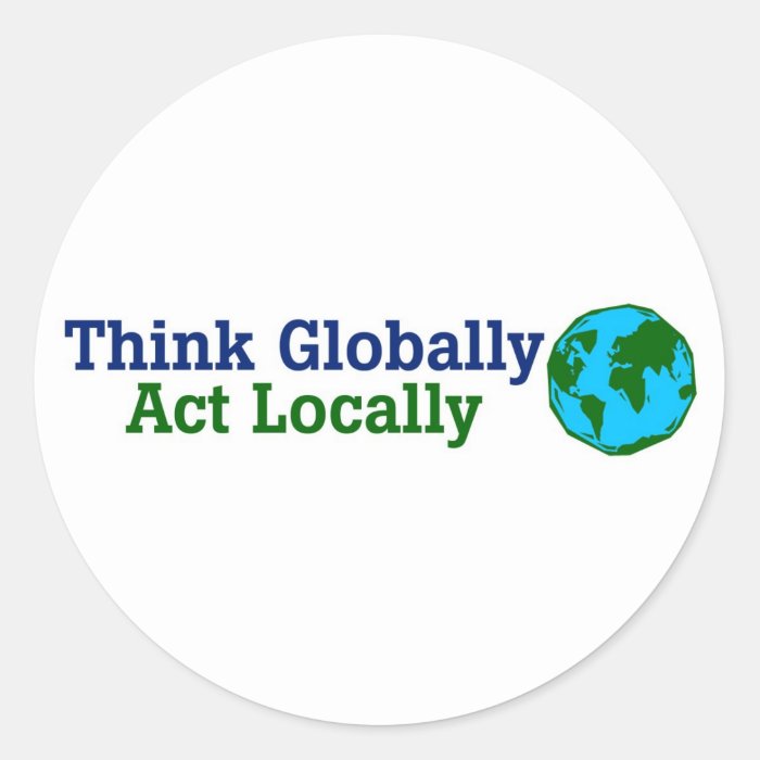 Think Globally, Act Locally Stickers