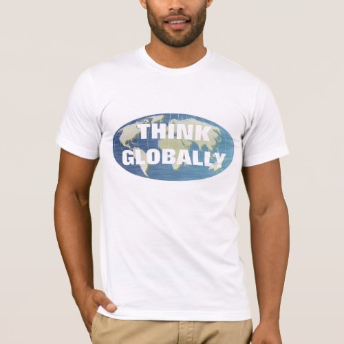 THINK GLOBALLY  T_Shirt