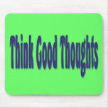 Think Good Thoughts Mouse Pad at Zazzle