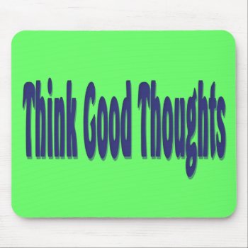Think Good Thoughts Mouse Pad by DonnaGrayson at Zazzle