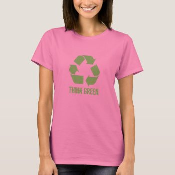 Think Green Recycle T-shirt by artladymanor at Zazzle