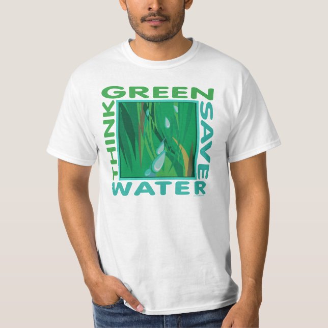 Think Green, Save Water T-Shirt (Front)