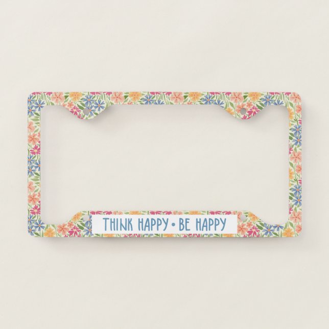 Think Happy Be Happy Floral License Plate Frame (Front)