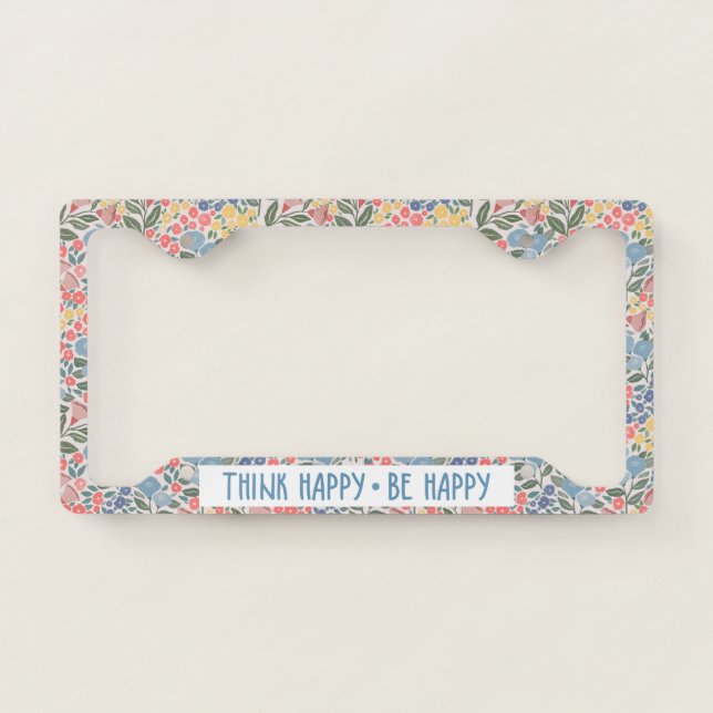 Think Happy Be Happy Floral License Plate Frame (Front)