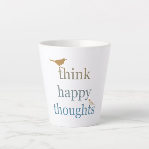 Think Happy Thoughts Birds Latte Mug