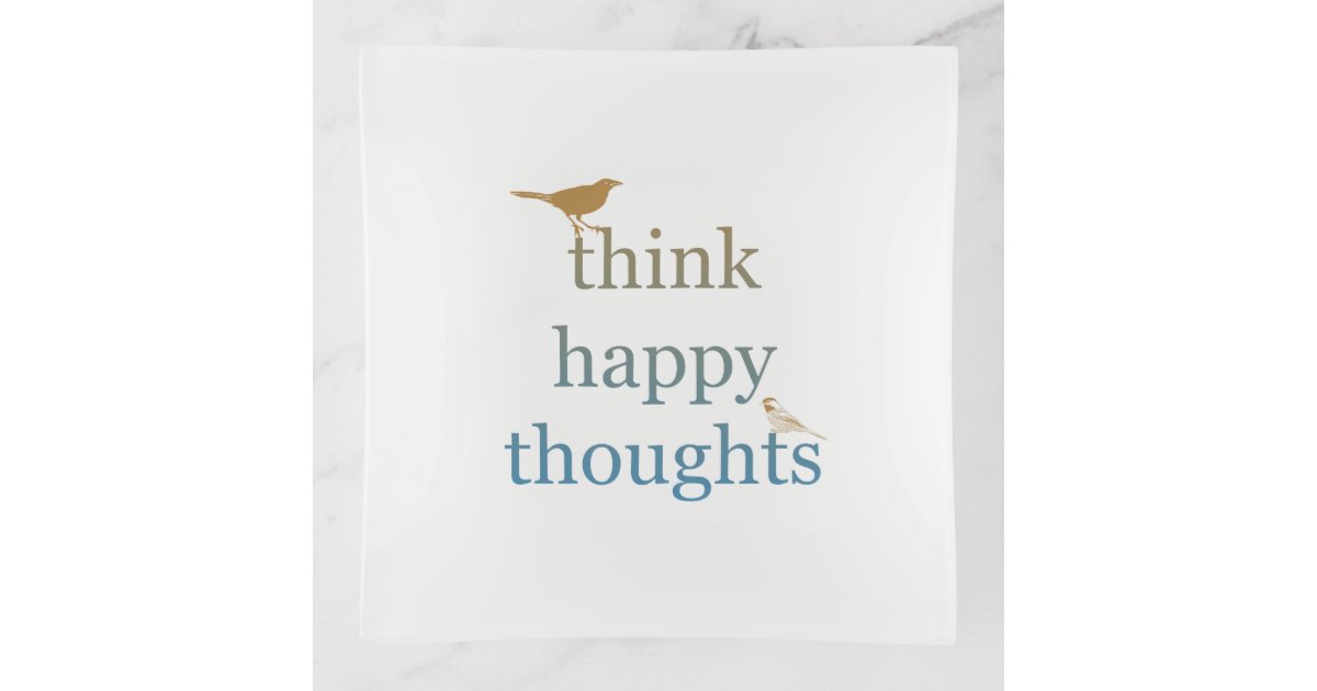 Think Birds Think Happy Thoughts Birds Trinket Tray | Zazzle