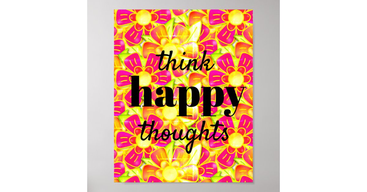 Think Happy Thoughts Flower Bright Sunshine Poster | Zazzle