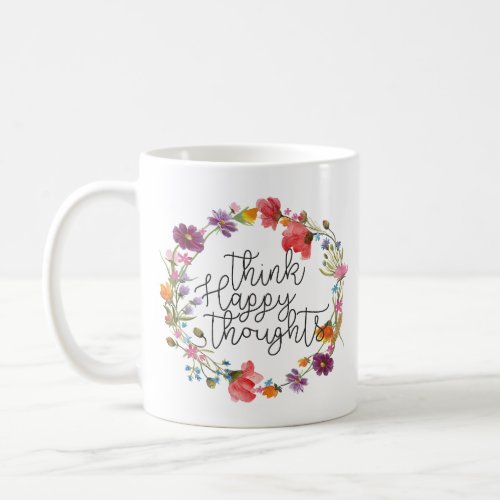 Think Happy Thoughts Happiness Inspirational Quote Coffee Mug