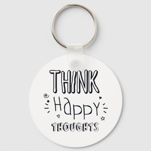 Think Happy Thoughts  Inspirational Keychain