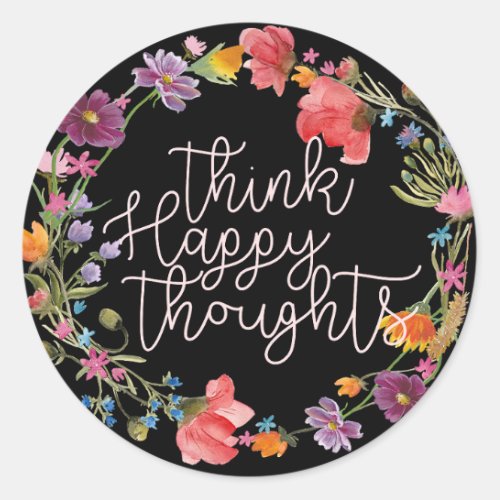 Think Happy Thoughts Inspirational Quote Floral Classic Round Sticker