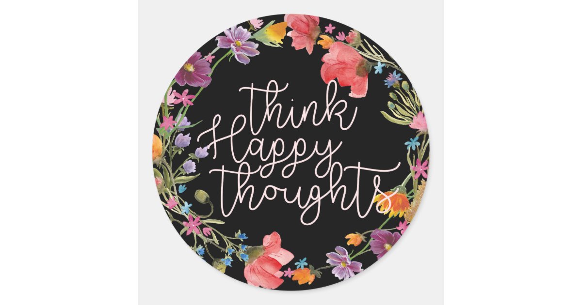 Think Happy Thoughts, Inspirational Quote Floral Classic Round Sticker ...