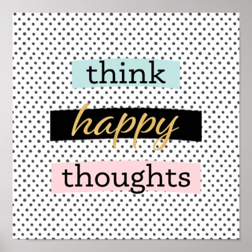 Think Happy Thoughts  Motivation Inspiration Poster