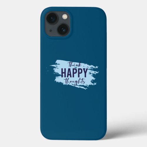 Think Happy Thoughts Optimist Positive Thinking iPhone 13 Case
