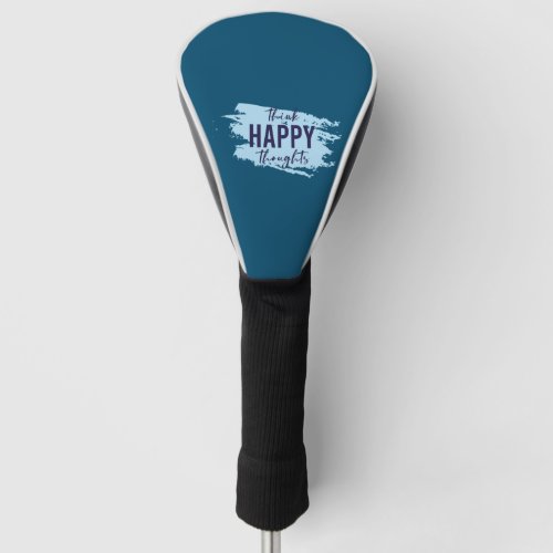 Think Happy Thoughts Optimist Positive Thinking Golf Head Cover