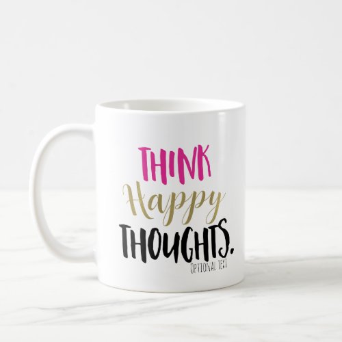THINK HAPPY THOUGHTS Pink Gold Personalized Custom Coffee Mug