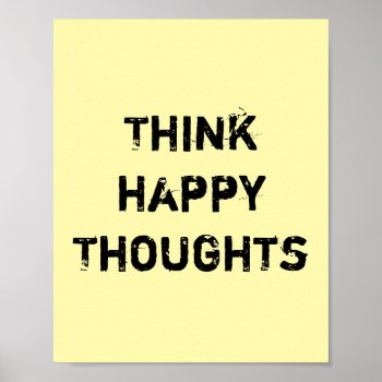 Think Happy Thoughts. Poster by MarysTypoArt at Zazzle