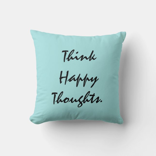 Think Happy Thoughts. Throw Pillow (Front)