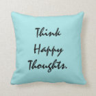 Think Happy Thoughts Motivational Throw Pillow | Zazzle.com