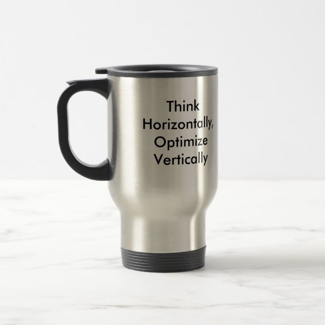 Think Horizontally, Optimize Vertically Travel Mug (Left)
