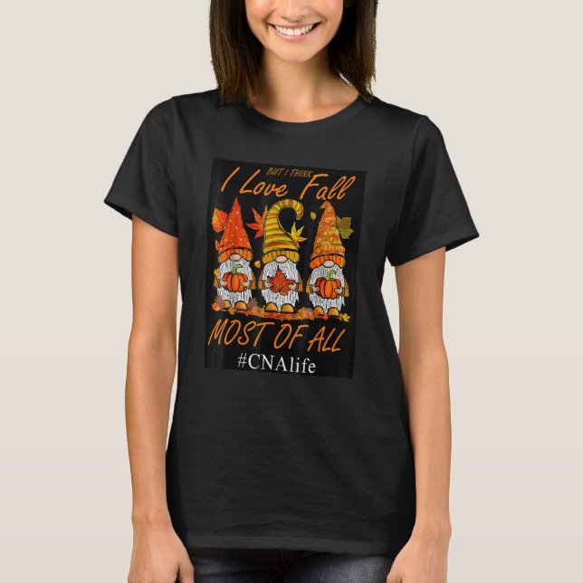 Think I Love Fall Most Of All CNA Life Thankgiving T-Shirt (Front)