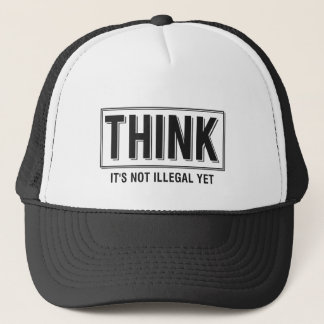 Think Illegal Funny Slogan Trucker Hat