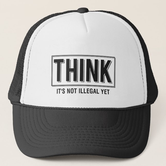 Think Illegal Funny Slogan Trucker Hat (Front)