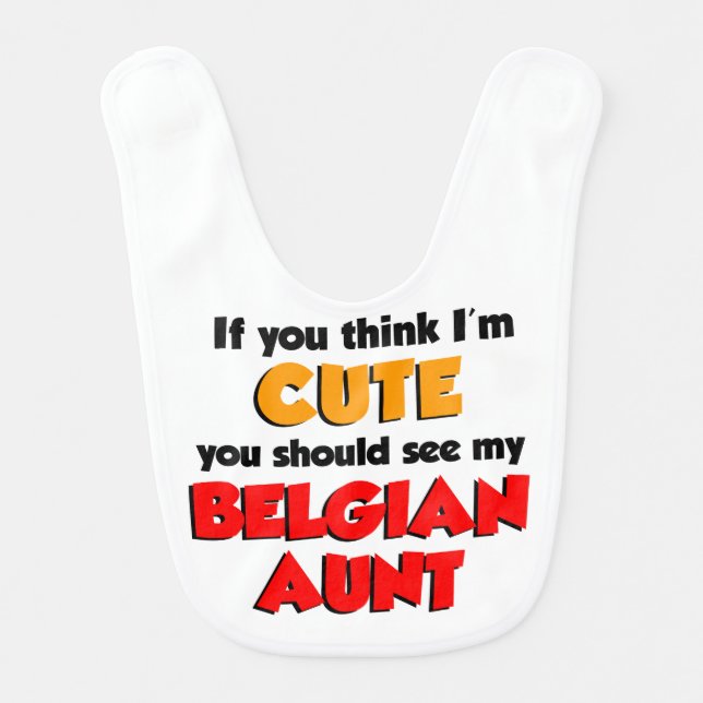 Think I'm Cute Belgian Aunt Baby Bib (Front)