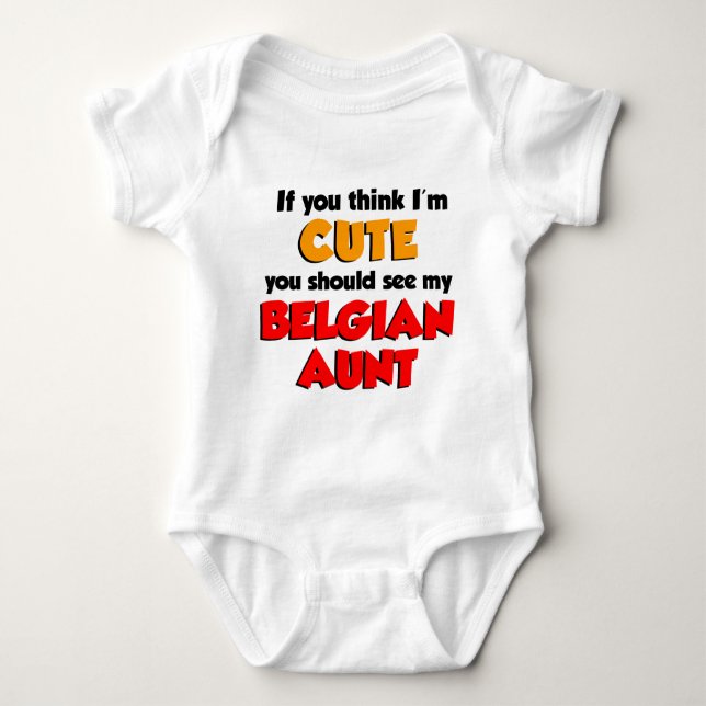 Think I'm Cute Belgian Aunt Baby Bodysuit (Front)