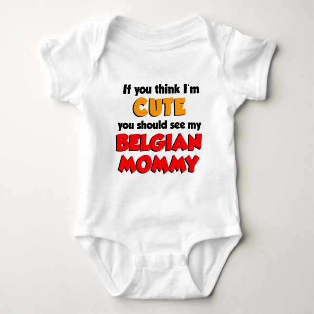 Think I'm Cute Belgian Mommy Baby Bodysuit (Front)