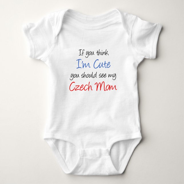Think I'm Cute Czech Mom Baby Bodysuit (Front)