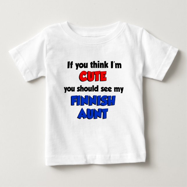 Think I'm Cute Finnish Aunt Baby T-Shirt (Front)