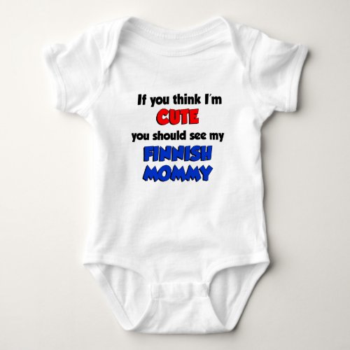 Think Im Cute Finnish Mommy Baby Bodysuit