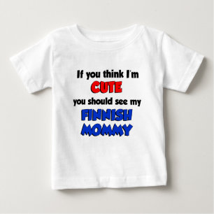 Think I'm Cute Finnish Mommy Baby T-Shirt