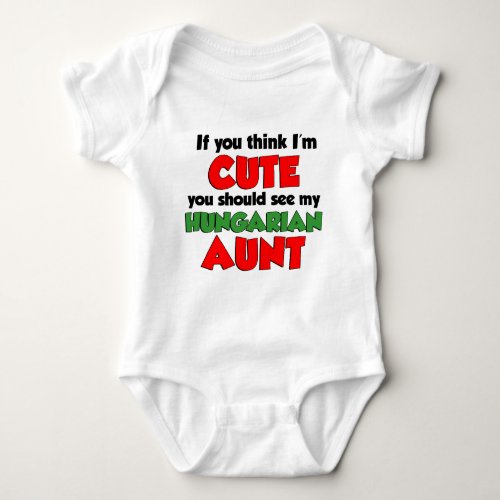 Think Im Cute Hungarian Aunt Baby Bodysuit