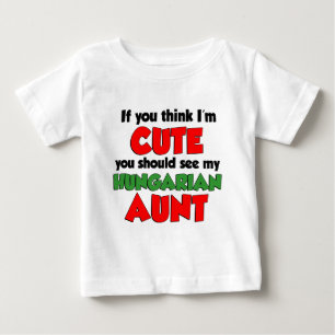 Think I'm Cute Hungarian Aunt Baby T-Shirt