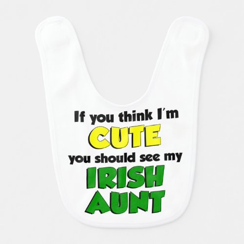 Think Im Cute Irish Aunt Baby Bib