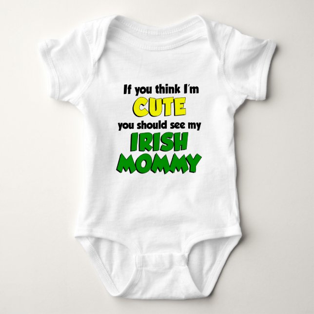 Think I'm Cute Irish Mommy Baby Bodysuit (Front)