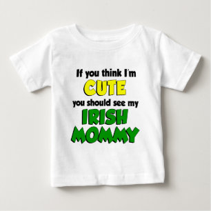 Think I'm Cute Irish Mommy Baby T-Shirt