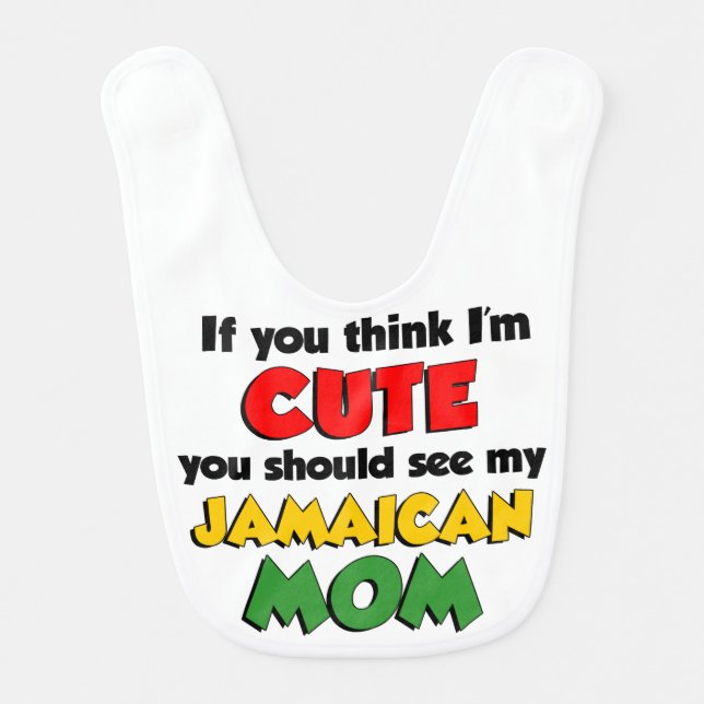 Think I'm Cute Jamaican Mom Baby Bib (Front)