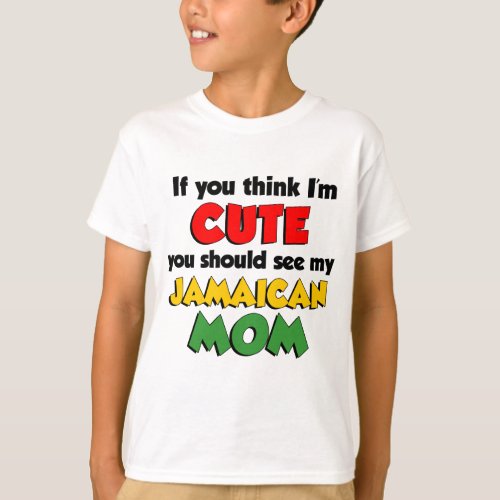 Think Im Cute Jamaican Mom T_Shirt