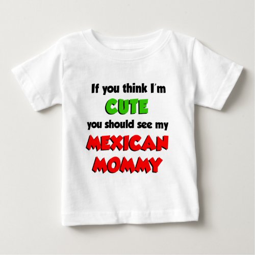 Think Im Cute Mexican Mommy Baby T_Shirt