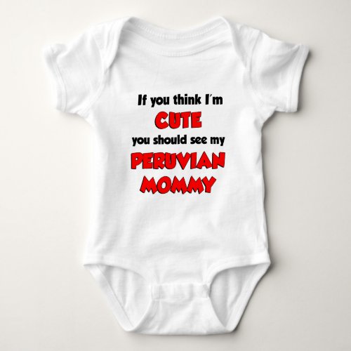 Think Im Cute Peruvian Mommy Baby Bodysuit